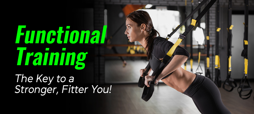 Functional Training: The Key to a Stronger, Fitter You!